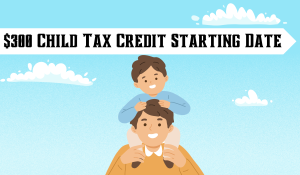 $300 Child Tax Credit Starting Date