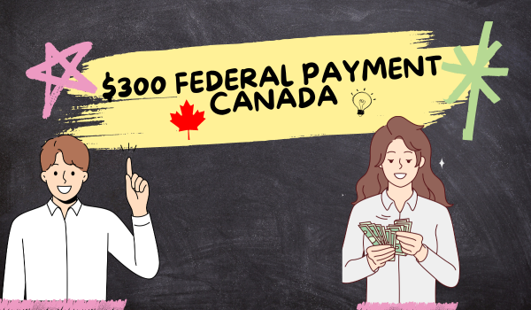 $300 Federal Payment Canada