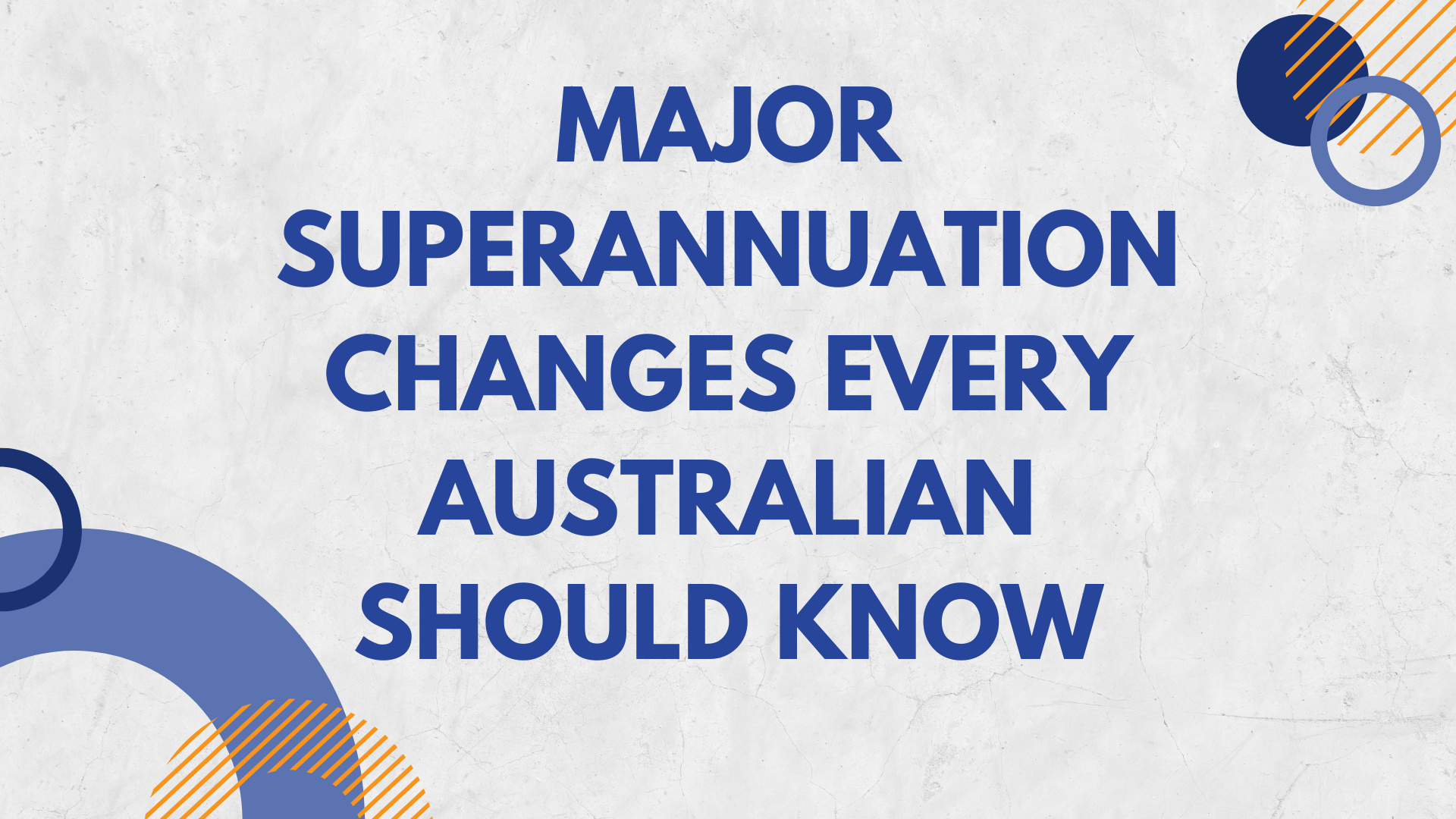 Major Superannuation Changes Every Australian Should Know